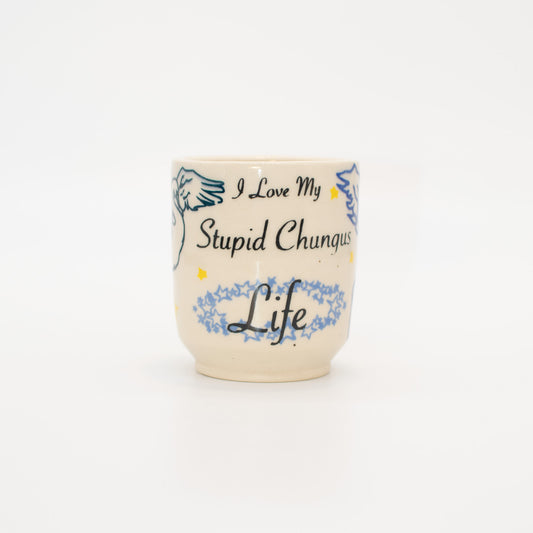 "I Love my Stupid Chungus Life" 10oz