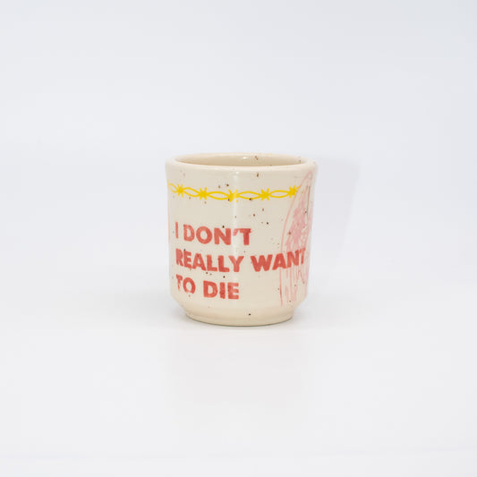 "I Don't Really Want to Die" Cup No.2